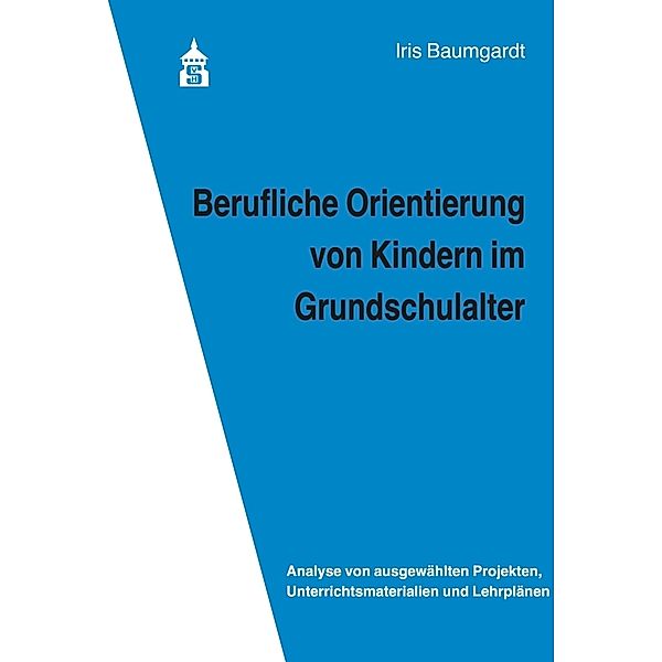 Berufliche Orientierung von Kindern im Grundschulalter, Iris Baumgardt