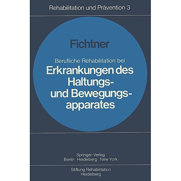 Berufliche Rehabilitation bei Erkrankungen des Haltungs- und Bewegungsapparates / Rehabilitation und Prävention Bd.3, H. J. Fichtner