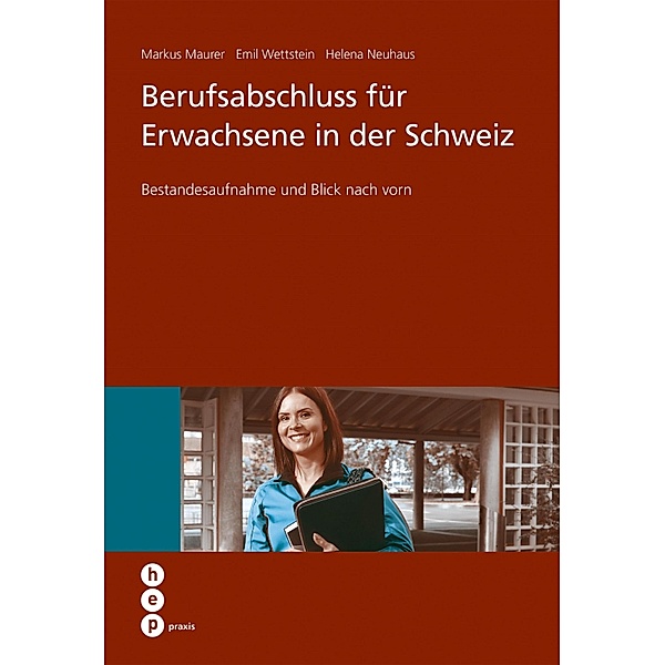 Berufsabschluss für Erwachsene in der Schweiz / hep praxis, Markus Maurer, Emil Wettstein, Helena Neuhaus