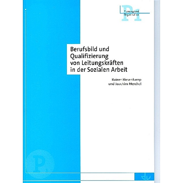 Berufsbild und Qualifizierung von Leitungskräften in der Sozialen Arbeit, Rainer Biesenkamp, Joachim Merchel
