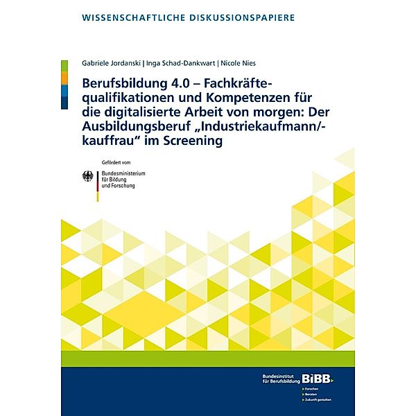 Berufsbildung 4.0 - Fachkräftequalifikationen und Kompetenzen für die digitalisierte Arbeit von morgen: Der Ausbildungsb, Gabriele Jordanski, Inga Schad-Dankwart, Nicole Nies