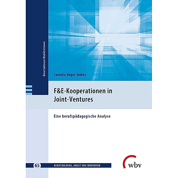 Berufsbildung, Arbeit und Innovation - Dissertationen und Habilitationen / F&E-Kooperationen in Joint-Ventures, Cornelia Unger-Endres