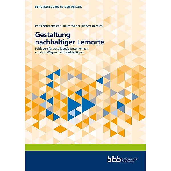Berufsbildung in der Praxis / Gestaltung nachhaltiger Lernorte, Rolf Feichtenbeiner, Heiko Weber, Robert Hantsch