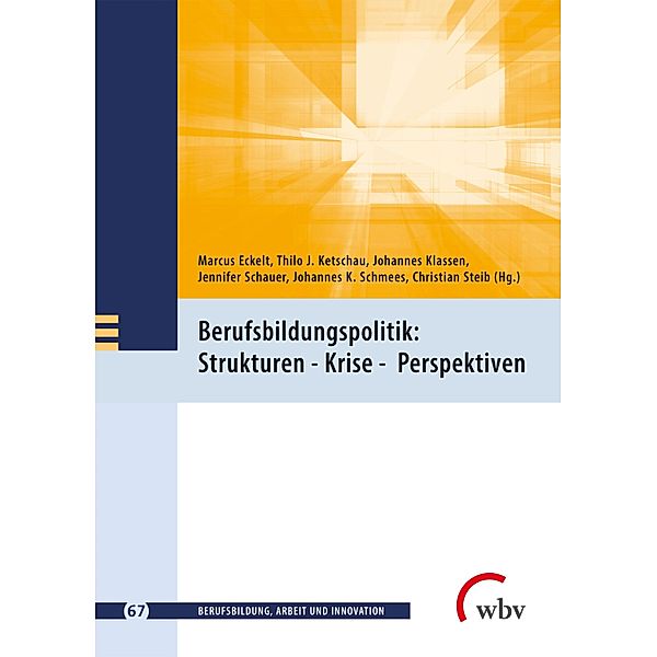 Berufsbildungspolitik: Strukturen - Krise - Perspektiven / Berufsbildung, Arbeit und Innovation Bd.67