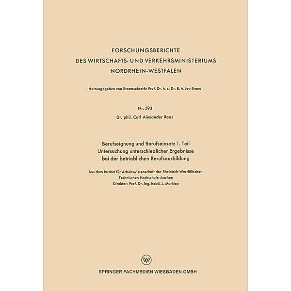 Berufseignung und Berufseinsatz 1. Teil Untersuchung unterschiedlicher Ergebnisse bei der betrieblichen Berufsausbildung / Forschungsberichte des Wirtschafts- und Verkehrsministeriums Nordrhein-Westfalen, Alexander Roos