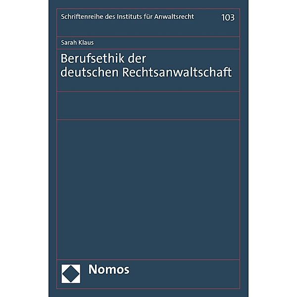 Berufsethik der deutschen Rechtsanwaltschaft / Schriftenreihe des Instituts für Anwaltsrecht Bd.103, Sarah Klaus