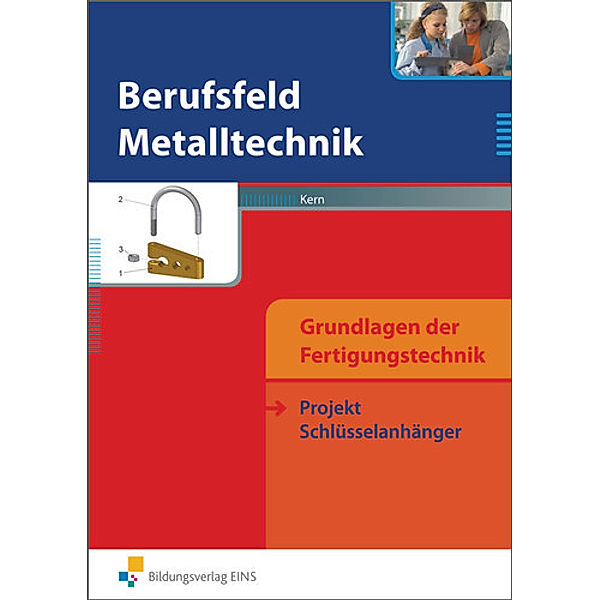 Berufsfeld Metalltechnik - Grundlagen der Fertigungstechnik, Georg Kern