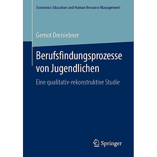 Berufsfindungsprozesse von Jugendlichen / Economics Education und Human Resource Management, Gernot Dreisiebner