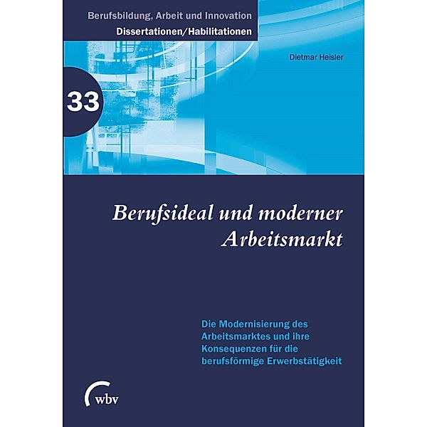 Berufsideal und moderner Arbeitsmarkt / Berufsbildung, Arbeit und Innovation - Dissertationen und Habilitationen Bd.33, Dietmar Heisler