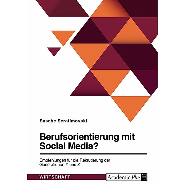 Berufsorientierung mit Social Media? Empfehlungen für die Rekrutierung der Generationen Y und Z, Sasche Serafimovski