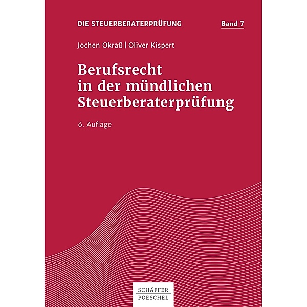 Berufsrecht in der mündlichen Steuerberaterprüfung / Steuerberatungsprüfung Bd.7, Jochen Okraß, Oliver Kispert