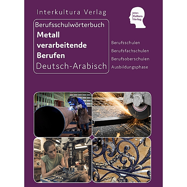 Berufsschulwörterbuch Deutsch-Arabisch / Interkultura Berufsschulwörterbuch für Metall verarbeitende Berufen, Interkultura Verlag