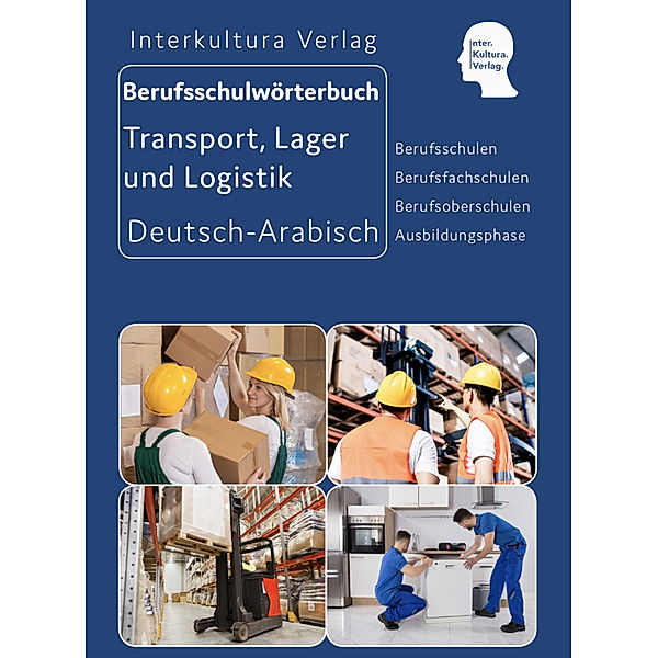 Berufsschulwörterbuch Deutsch-Arabisch / Interkultura Berufsschulwörterbuch für Transport, Lager und Logistik, Interkultura Verlag