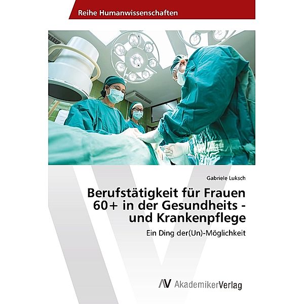 Berufstätigkeit für Frauen 60+ in der Gesundheits - und Krankenpflege, Gabriele Luksch