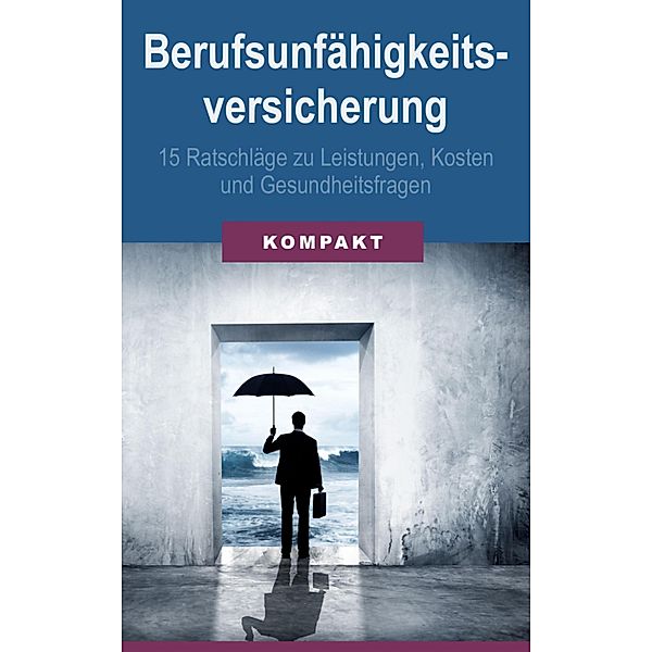 Berufsunfähigkeitsversicherung - 15 Ratschläge zu Leistungen, Kosten & Gesundheitsfragen, Angelika Schmid