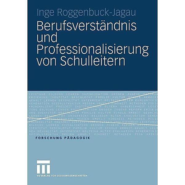 Berufsverständnis und Professionalisierung von Schulleitern / Forschung Pädagogik, Inge Roggenbuck-Jagau