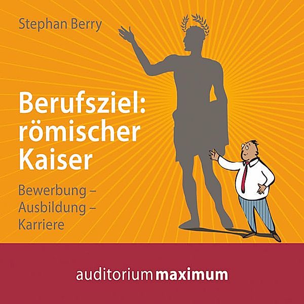 Berufsziel - römischer Kaiser (Ungekürzt), Stephan Berry