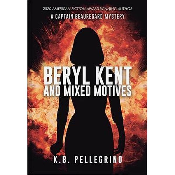 Beryl Kent and Mixed Motives / A Captain Beauregard Mystery Bd.8, K. B. Pellegrino