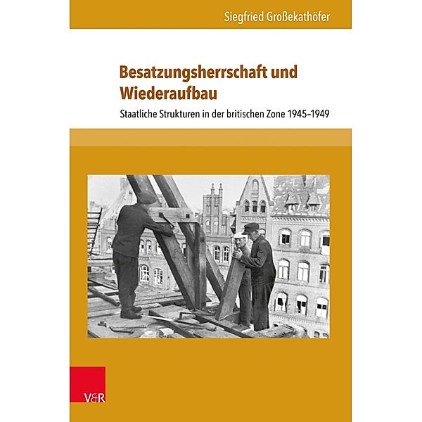 Besatzungsherrschaft und Wiederaufbau / Beiträge zu Grundfragen des Rechts, Siegfried Großekathöfer