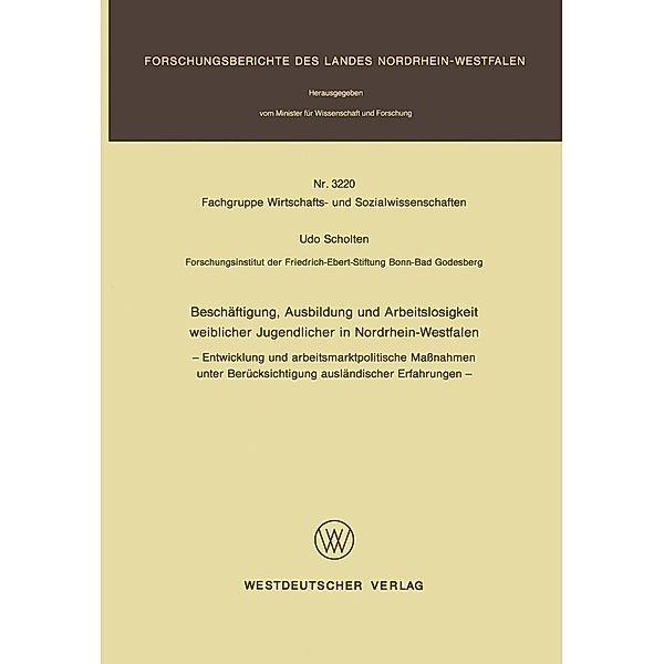 Beschäftigung, Ausbildung und Arbeitslosigkeit weiblicher Jugendlicher in Nordrhein-Westfalen / Forschungsberichte des Landes Nordrhein-Westfalen, Udo Scholten
