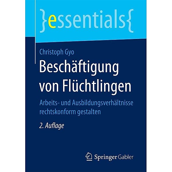 Beschäftigung von Flüchtlingen / essentials, Christoph Gyo