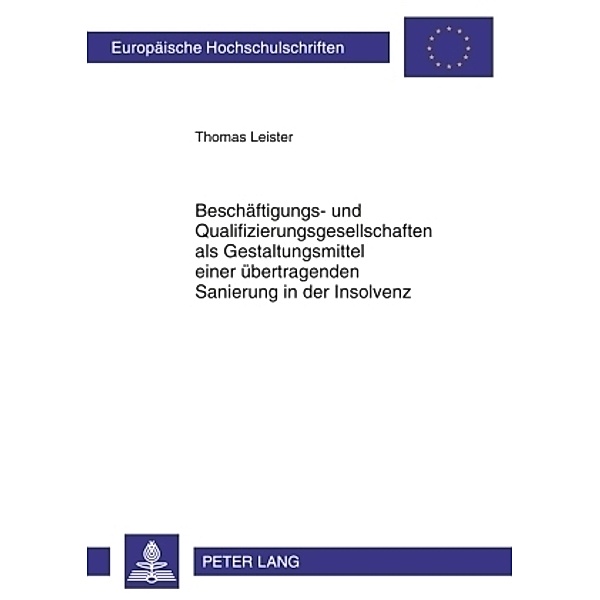 Beschäftigungs- und Qualifizierungsgesellschaften als Gestaltungsmittel einer übertragenden Sanierung in der Insolvenz, Thomas Leister