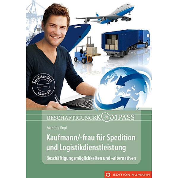 Beschäftigungskompass Kaufmann/-frau für Spedition und Logistikdienstleistung, Manfred Engl
