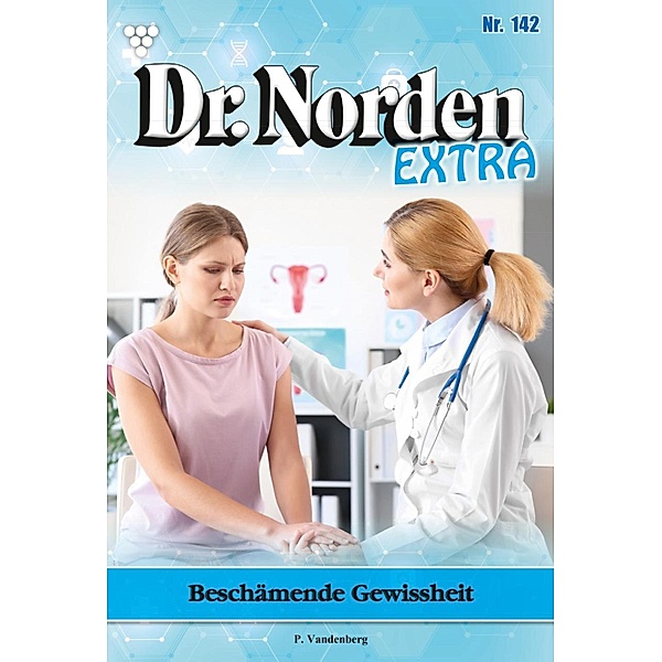 Beschämende Gewissheit / Dr. Norden Extra Bd.142, Patricia Vandenberg