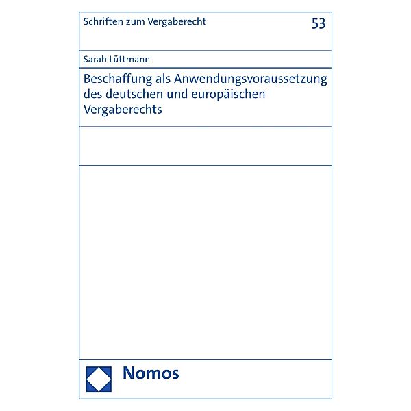 Beschaffung als Anwendungsvoraussetzung des deutschen und europäischen Vergaberechts / Schriften zum Vergaberecht Bd.53, Sarah Lüttmann