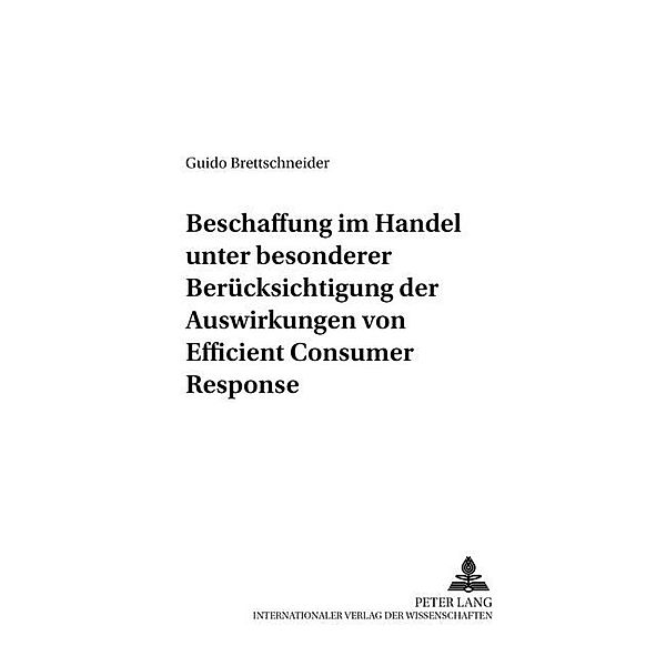 Beschaffung im Handel unter besonderer Berücksichtigung der Auswirkungen von Efficient Consumer Response, Guido Brettschneider