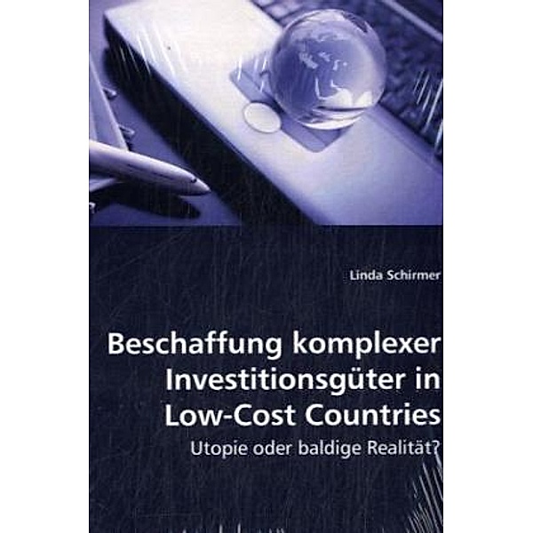 Beschaffung komplexer Investitionsgüter in Low-Cost Countries, Linda Schirmer