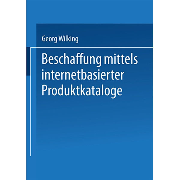 Beschaffung mittels internetbasierter Produktkataloge, Georg Wilking