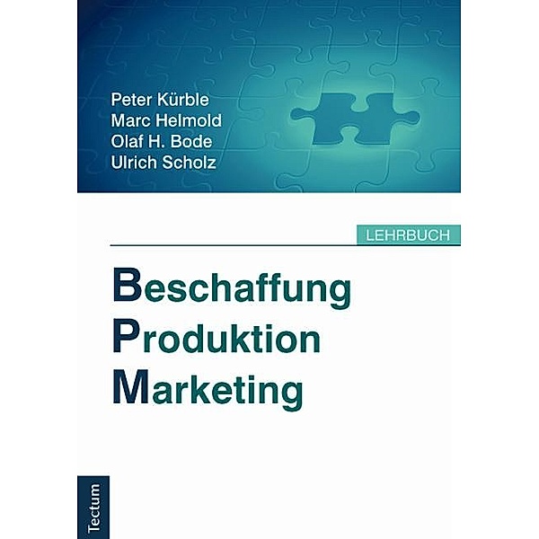 Beschaffung, Produktion, Marketing, Peter Kürble, Marc Helmold, Olaf H. Bode