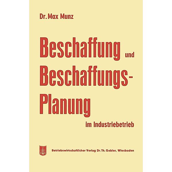 Beschaffung und Beschaffungsplanung im Industriebetrieb, Max Munz