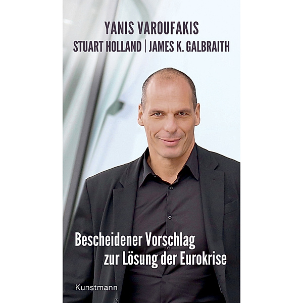 Bescheidener Vorschlag zur Lösung der Eurokrise, Yanis Varoufakis, James K. Galbraith