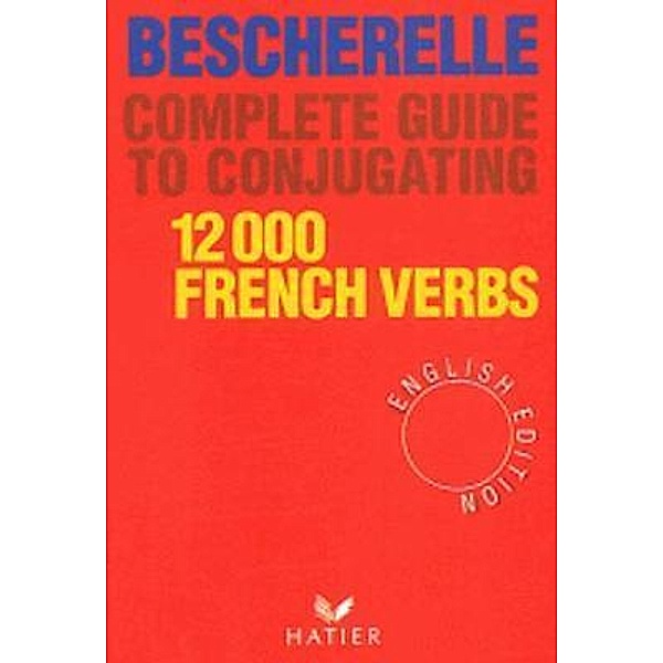 Bescherelle Complete guide to conjugating, 12, 000 french verbs