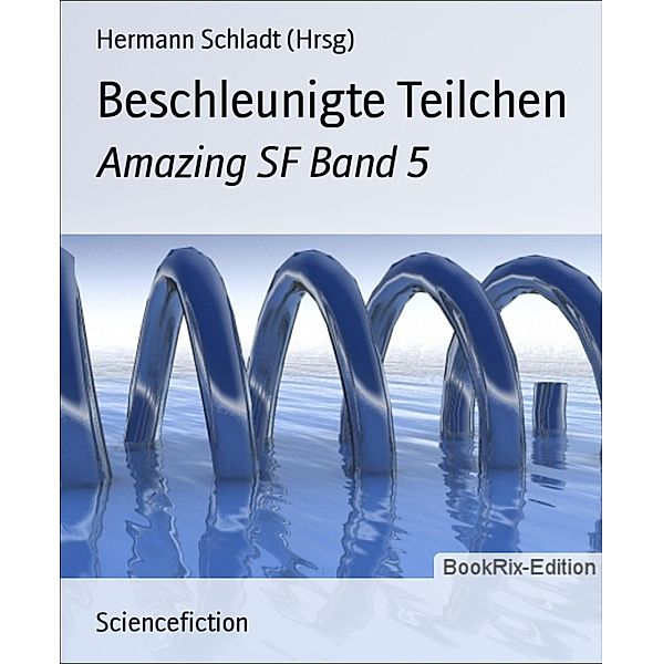 Beschleunigte Teilchen, Hermann Schladt (Hrsg)