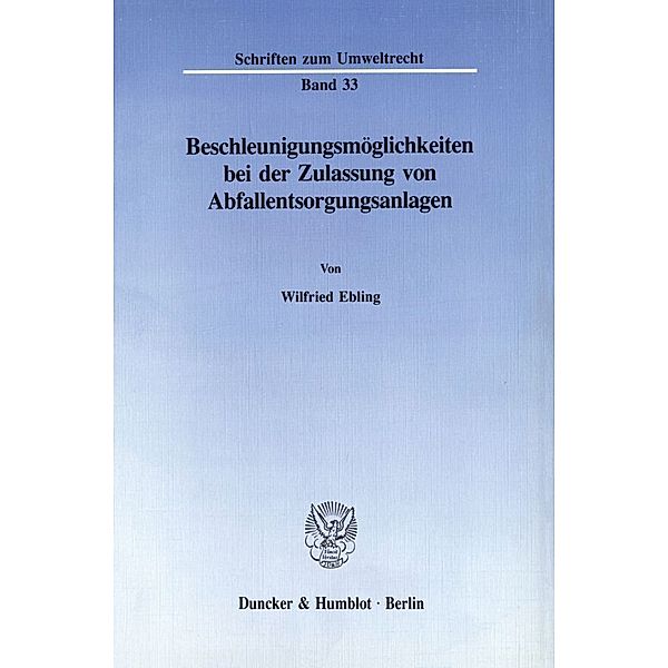 Beschleunigungsmöglichkeiten bei der Zulassung von Abfallentsorgungsanlagen., Wilfried Ebling