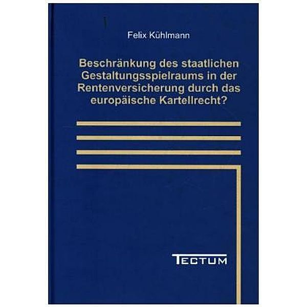 Beschränkung des staatlichen Gestaltungsspielraums in der Rentenversicherung durch das europäische Kartellrecht?, Felix Kühlmann