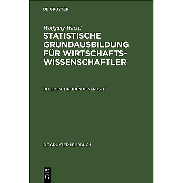 Beschreibende Statistik / De Gruyter Lehrbuch, Wolfgang Wetzel