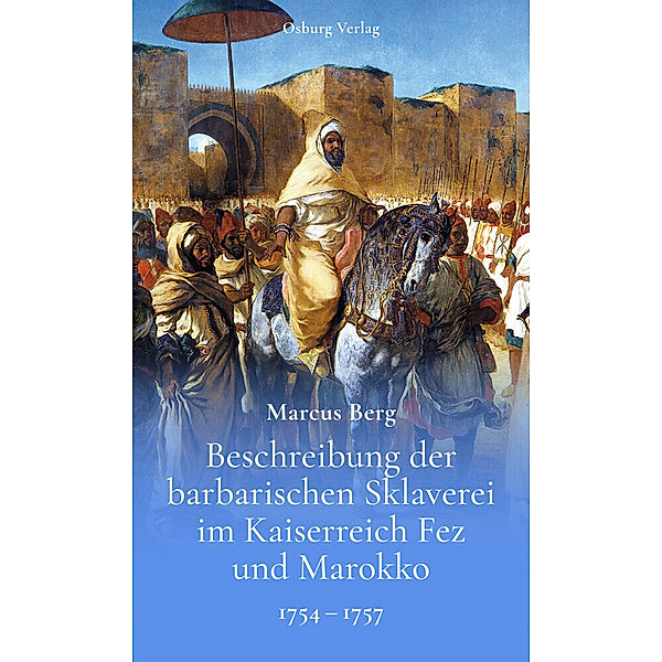 Beschreibung der barbarischen Sklaverei im Kaiserreich Fez und Marokko, Marcus Berg
