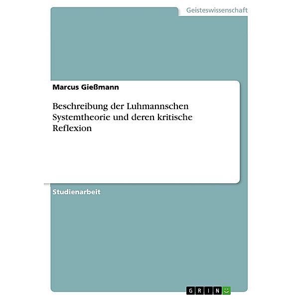 Beschreibung der Luhmannschen Systemtheorie und deren kritische Reflexion, Marcus Giessmann