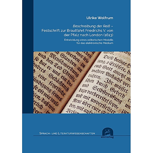 Beschreibung der Reiß - Festschrift zur Brautfahrt Friedrichs V. von der Pfalz nach London (1613), Ulrike Wolfrum