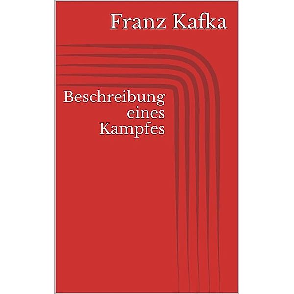 Beschreibung eines Kampfes, Franz Kafka