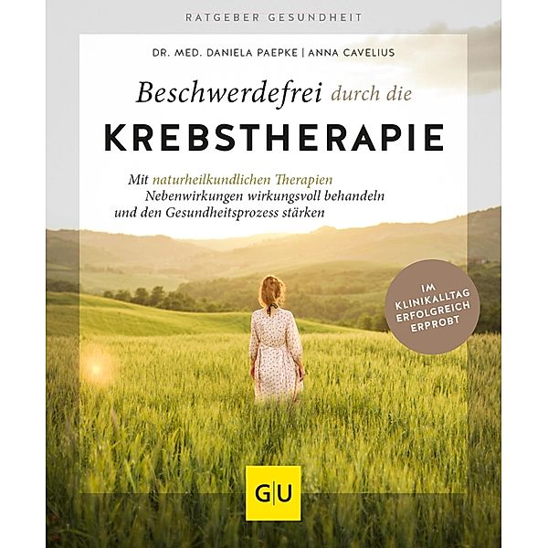 Beschwerdefrei durch die Krebstherapie / GU Ratgeber Gesundheit, Anna Cavelius, Daniela Paepke