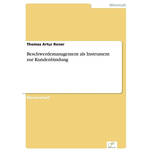Beschwerdemanagement als Instrument zur Kundenbindung, Thomas Artur Roner