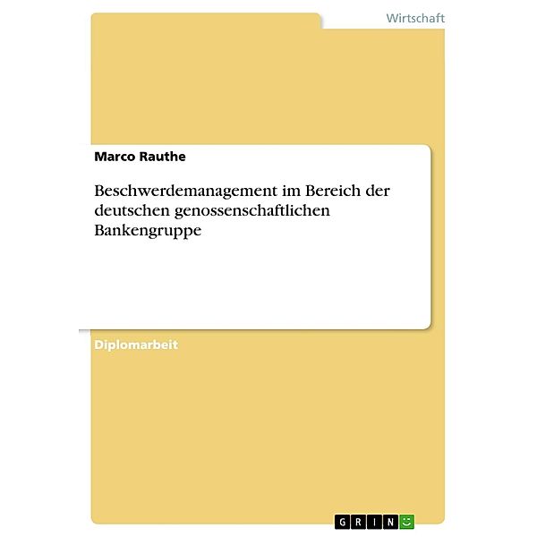 Beschwerdemanagement im Bereich der deutschen genossenschaftlichen Bankengruppe, Marco Rauthe