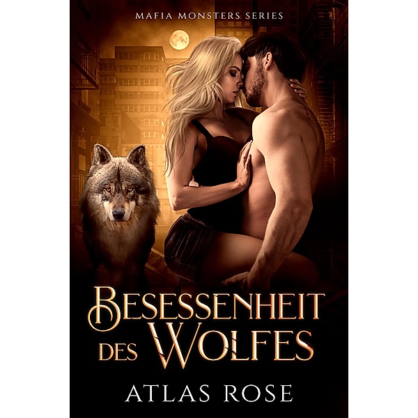 Besessenheit des Wolfes (Mafia Monster Series, #6) / Mafia Monster Series, Atlas Rose