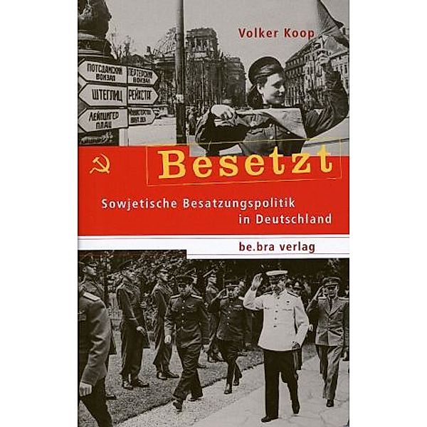 Besetzt: Sowjetische Besatzungspolitik in Deutschland, Volker Koop