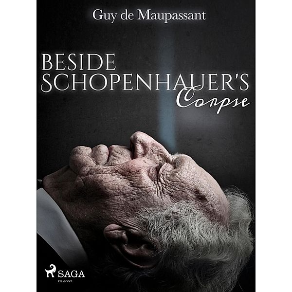 Beside Schopenhauer's Corpse / World Classics, Guy de Maupassant